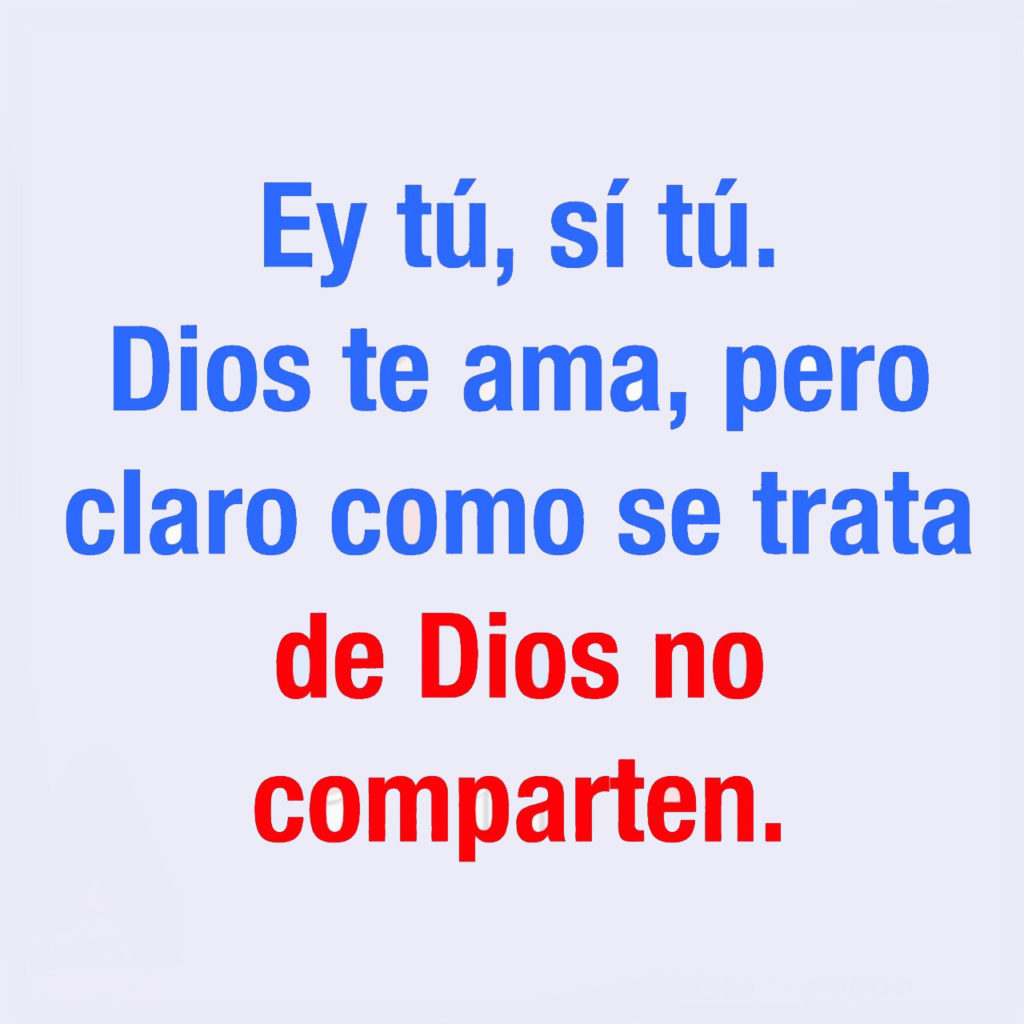 Ey-tú-sí-tú.-Dios-te-ama-pero-claro-como-se-1024x1024 Ey tú, sí tú. Dios te ama, pero claro como se trata de Dios no comparten.